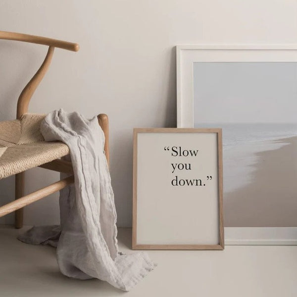Slow You Down Print