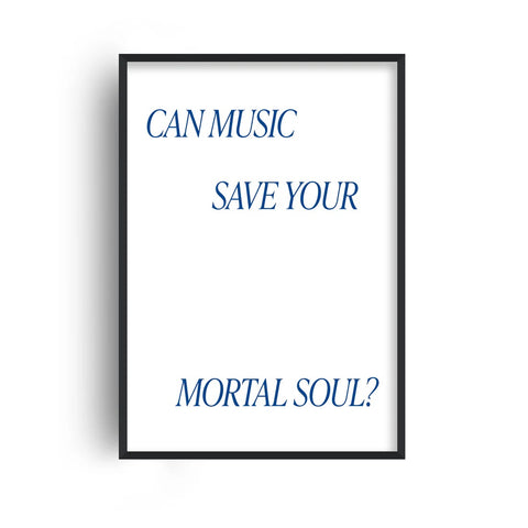 Can Music Save Your Mortal Soul A3 Print