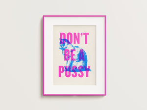 Don't be a Pussy A5 print by Basil & Ford