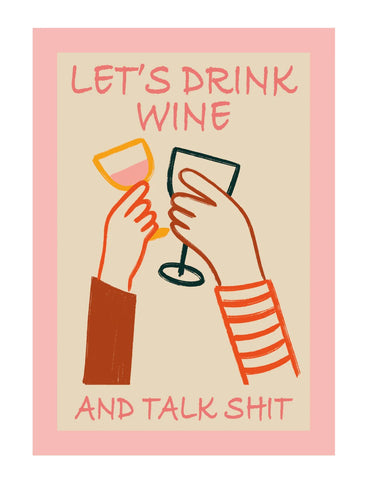 Let's Drink Wine and Talk Sh*t Print