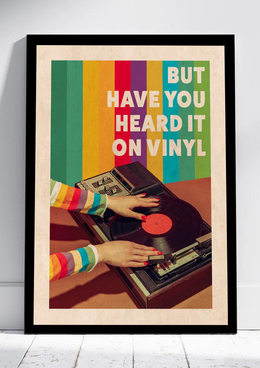 But Have You Heard It On Vinyl Print