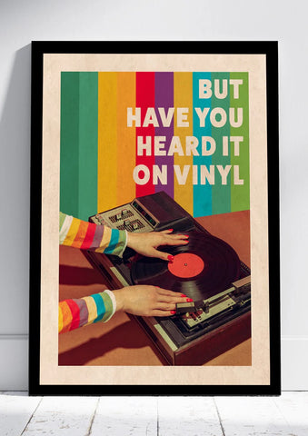 But Have You Heard It On Vinyl Print