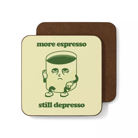 More Espresso Still Depresso Coaster