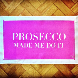 Prosecco Made Me Tea Towel