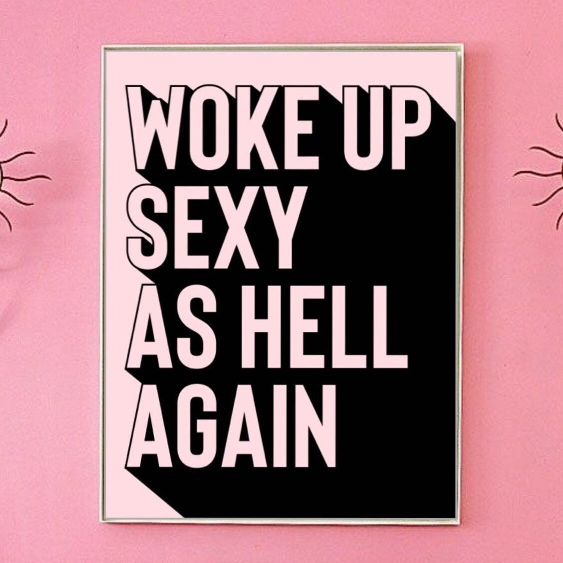 Woke Up Sexy As Hell Print