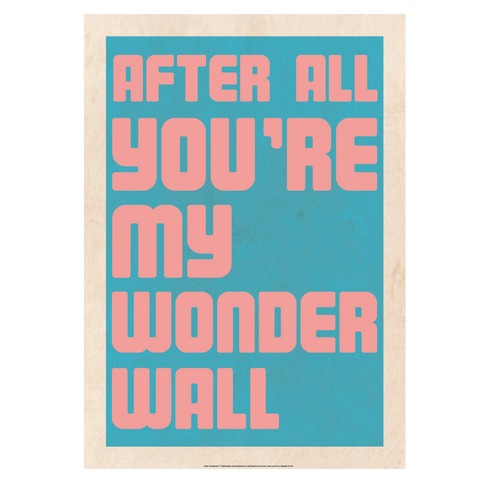 You're My Wonderwall Print