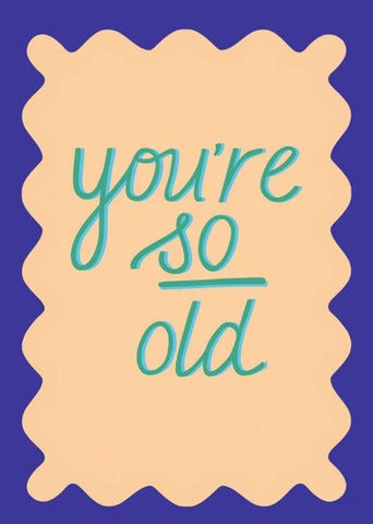 You're So Old Birthday Card
