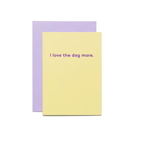 I Love the Dog More Card